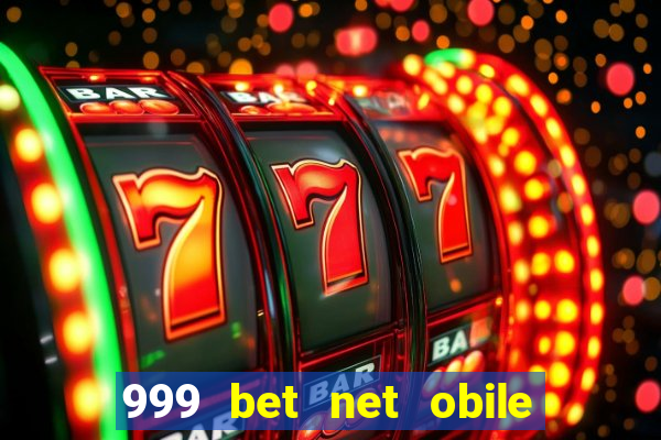 999 bet net obile conferir bilete